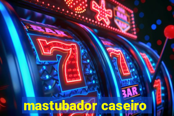 mastubador caseiro